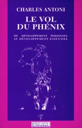 Le vol du phénix : du développement personnel au développement essentiel - Charles Antoni