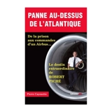 Panne au-dessus de l'Atlantique : de la prison aux commandes d'un Airbus... : le destin extraordinaire de Robert Piché - Pierre Cayouette