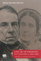 Une vie de passions : Léo Lesquereux, 1806-1889 : itinéraire d'un naturaliste neuchâtelois - Ariane Méautis