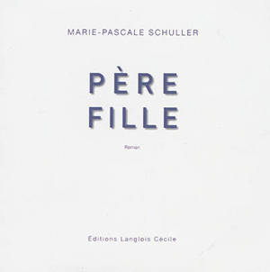Père, fille - Marie-Pascale Schuller