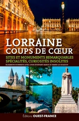 Lorraine : coups de coeur : sites et monuments remarquables, spécialités, curiosités insolites - Lydie Etiévant-Bargy