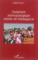 Testament anthropologique rebelle de Madagascar - Didier Mauro