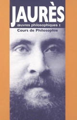 Oeuvres philosophiques. Vol. 1. Cours de philosophie. La bienveillance dans les jugements - Jean Jaurès