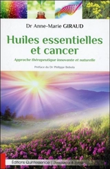Huiles essentielles et cancer : approche thérapeutique innovante et naturelle - Anne-Marie Giraud