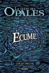 La quête des opales. Vol. 1. Ecume - Sarah Driver