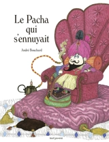Le pacha qui s'ennuyait - André Bouchard