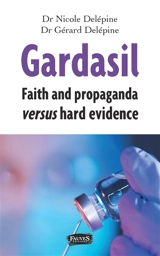 Gardasil : faith and propaganda versus hard evidence - Nicole Delépine