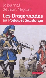 Les dragonnades en Poitou et Saintonge : le journal de Jean Migault - Jean Migault