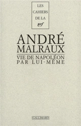Vie de Napoléon par lui-même - André Malraux