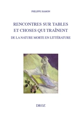 Rencontres sur tables et choses qui traînent : de la nature morte en littérature - Philippe Hamon