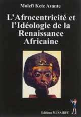 L'Afrocentricité et l'idéologie de la Renaissance africaine - Molefi Kete Asante