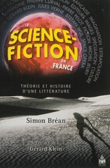 La science-fiction en France : théorie et histoire d'une littérature - Simon Bréan