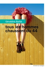 Tous les hommes chaussent du 44 - Géraldine Barbe