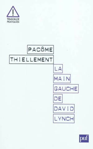La main gauche de David Lynch : Twin Peaks et la fin de la télévision - Pacôme Thiellement