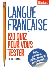 Langue française : 120 quiz pour vous tester - Sabine Duhamel