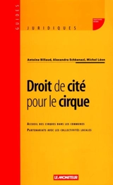 Droit de cité pour le cirque : accueil des cirques dans les communes : partenariats avec les collectivités locales - Antoine Billaud