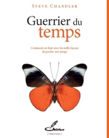 Guerrier du temps : comment en finir avec les mille façons de perdre son temps - Steve Chandler