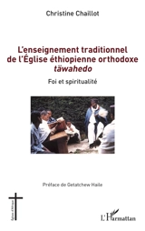 L'enseignement traditionnel de l'Eglise éthiopienne orthodoxe täwahedo : foi et spiritualité - Christine Chaillot