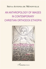 An anthropology of images in contemporary christian orthodox Ethiopia - Siena-Antonia de Ménonville