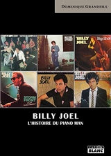 Billy Joel : l'histoire du piano man - Dominique Grandfils