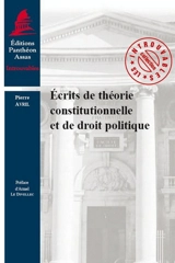 Ecrits de théorie constitutionnelle et de droit politique - Pierre Avril