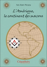 L'Amérique, le continent des maçons - Yves Hivert-Messeca