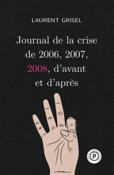 Journal de la crise de 2006, 2007, 2008, d'avant et d'après. Vol. 3. 2008 - Laurent Grisel