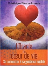L'oracle du coeur de vie : se connecter à sa guidance subtile - Frédérique Pétorin