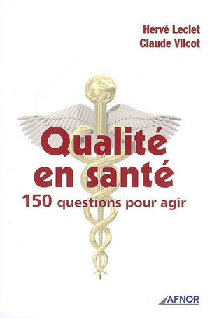 Qualité en santé : 150 questions pour agir - Hervé Leclet