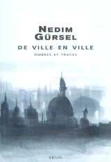 De ville en ville : ombres et traces - Nedim Gürsel