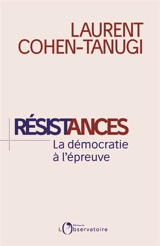 Résistances : la démocratie à l'épreuve - Laurent Cohen-Tanugi