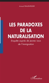 Les paradoxes de la naturalisation : enquête auprès de jeunes issus de l'immigration - Arnaud Frauenfelder