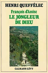 François d'Assise, le jongleur de Dieu - Henri Queffélec