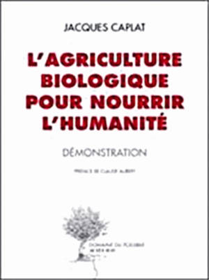 L'agriculture biologique pour nourrir l'humanité : démonstration - Jacques Caplat