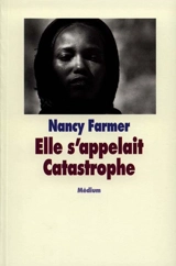 Elle s'appelait catastrophe - Nancy Farmer