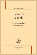Balzac et la Bible : une herméneutique du romanesque - Anne-Marie Baron