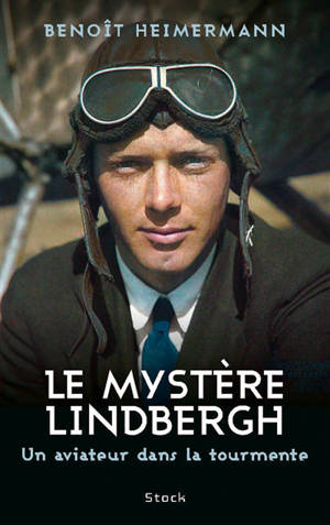 Le mystère Lindbergh : un aviateur dans la tourmente - Benoît Heimermann