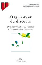 Pragmatique du discours : de l'interprétation de l'énoncé à l'interprétation du discours - Jacques Moeschler