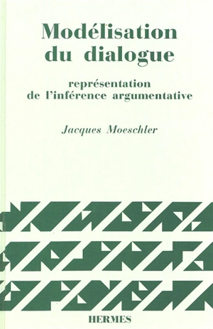Modélisation du dialogue : représentation de l'inférence argumentative - Jacques Moeschler
