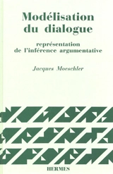 Modélisation du dialogue : représentation de l'inférence argumentative - Jacques Moeschler