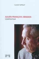 Julien-François Zbinden : compositeur - Claude Tappolet