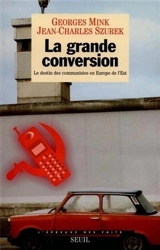 La grande conversion : le destin des communistes en Europe de l'Est - Georges Mink