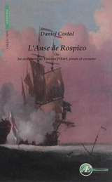 L'anse de Rospico : les aventures de Yauwenn Pikert, pirate et corsaire - Daniel Costal
