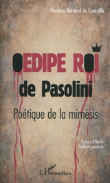 Oedipe roi de Pasolini : poétique de la mimèsis - Florence Bernard de Courville
