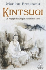 Kintsugi : un voyage initiatique au coeur de l'être - Marilou Brousseau