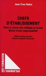 Chefs d'établissement : dans le secret des collèges et lycées : récits d'une responsabilité - Jean-Yves Robin