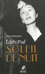 Edith Piaf, soleil de nuit - Alain Wodrascka