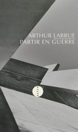 Partir en guerre - Arthur Larrue