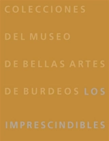 Colecciones del Museo de bellas artes de Burdeos : les imprescindibles