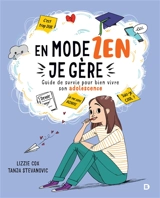 En mode zen, je gère : guide de survie pour bien vivre son adolescence - Lizzie Cox